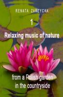 Relaxing music of nature from a Polish garden in the countryside. e. 1. - mgr Renata Zarzycka 