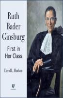 Justice Ruth Bader Ginsburg - First In Her Class (Unabridged) - David Hudson 