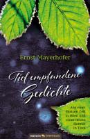 Tief empfundene Gedichte - Ernst Mayerhofer 