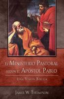 El Ministerio Pastoral según el Apóstol Pablo - James W. Thompson 