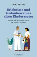 Erlebnisse und Gedanken eines alten Kinderarztes - Seyerl Gerd 