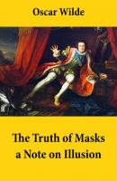 The Truth of Masks: a Note on Illusion (an essay of dramatic theory) - Oscar Wilde 