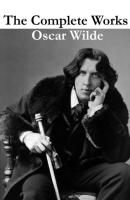 The Complete Works of Oscar Wilde (more than 150 Works) - Oscar Wilde 