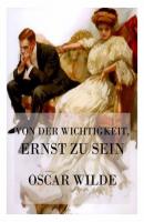 Von der Wichtigkeit, ernst zu sein - Oscar Wilde 