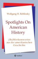 Spotlights On American History - Wolfgang Horst Reblinsky 